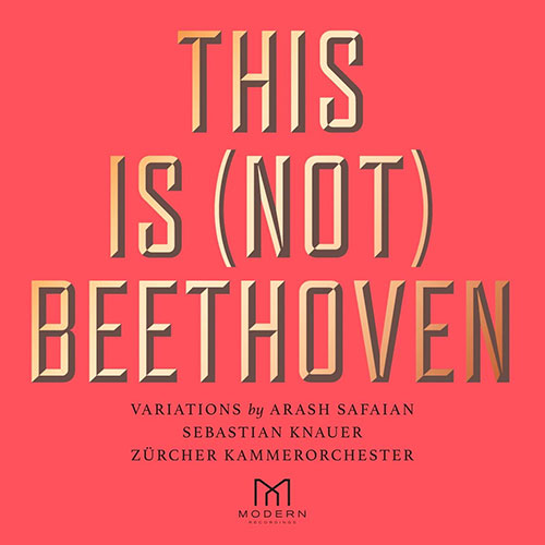 Arash Safaian - Sebastian Knauer - Zürcher Kammerorchester: This is (not) Beethoven